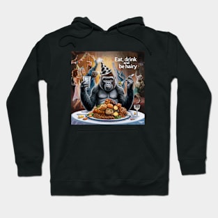 Eat, drink and go ahead and be hairy Hoodie